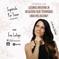 141: ¿Cómo apoyar a alguien que terminó una relación?