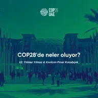 COP28'de Neler Oluyor? #2: Yılmaz Yılmaz & Kıvılcım Pınar Kocabıyık