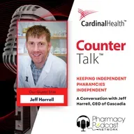 Keeping Independent Pharamcies Independent: A conversation with Jeff Harrell | Cardinal Health™ Counter Talk™ Podcast