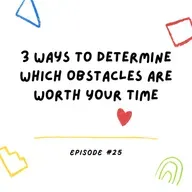 3 Ways to Determine Which Obstacles Are Worth Your Time