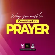 WHY YOU MUST CONSISTENT IN PRAYER