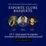 Série ECB #05 - Qual papel do jogador brasileiro no basquete internacional?