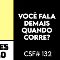 VOCÊ fala muito quando corre? CSF #132