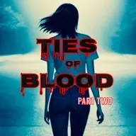 Ties of Blood Part Two