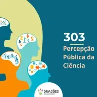 Percepção pública da ciência – Dragões de Garagem #303