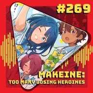 #269 Makeine: Too Many Losing Heroines