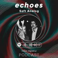 echoes | Soft Analog ile geçmişten günümüze müzik ve insan