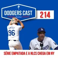 DODGERS CAST – EP 214 – SÉRIE EMPATADA E A NLCS CHEGA EM NY