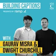 Gaurav Misra & Dwight Churchill - Building Captions - [Invest Like the Best, EP.405]