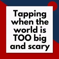 Tapping for when the world feels overwhelming (Pod #641)