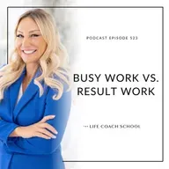 Ep #523: Busy Work vs. Result Work