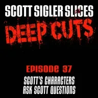 DEEP CUTS Episode 37: Scott’s Characters Ask Scott Questions