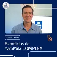 Benefícios do YaraMila COMPLEX | Cultivando Prosa EP. 19