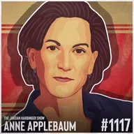 1117: Anne Applebaum | Inside The Fortune 500 of Modern Dictatorships