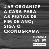 Organize a casa para as festas de fim de ano com calma; siga o cronograma | SINTONIA HAUS #69