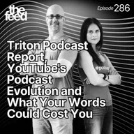 286 Triton Podcast Report, YouTube's Podcast Evolution and What Your Words Could Cost You