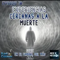 Experiencias Cercanas a la muerte - Episodio 10