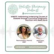 Addressing Underlying Causes of Disease through Functional Diagnostic Nutrition with Reed Davis | Holistic Pharmacy Podcast