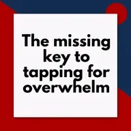 The missing key to tapping for overwhelm (Pod #646)