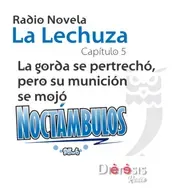 LA LECHUZA C5 -T1 - LA GORDA SE PERTRECHÓ, PERO SU MUNICIÓN SE MOJÓ.mp3