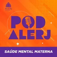 Pod Alerj #152 - Saúde Mental Materna