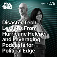 279 Disaster Tech Lessons From Hurricane Helene and Leveraging Podcasts for Political Edge