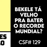 BEKELE TÁ VELHO pra BATER O RECORDE MUNDIAL em Berlim? CSF #129