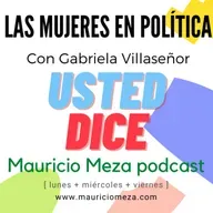 001. Las Mujeres en la Política con la Lic. Gabriela Villaseñor