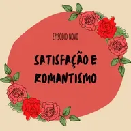 Satisfação e Romantismo