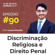 #90 - DISCRIMINAÇÃO RELIGIOSA E DIREITO PENAL