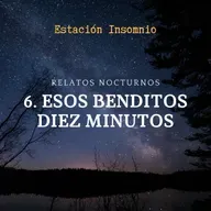 #RelatosNocturnos 6. Esos benditos diez minutos