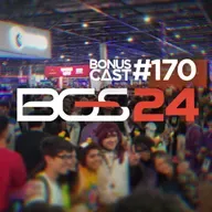 BonusCast #170: BGS 24 e o futuro dos eventos