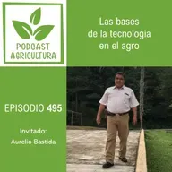 495 Las bases de la tecnología en el agro con Aurelio Bastida