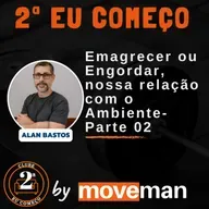 2ª Eu começo: Emagrecer ou Engordar, nossa relação com o Ambiente - Parte 02