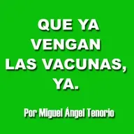 E12 - QUE YA VENGAN LAS VACUNAS, YA.