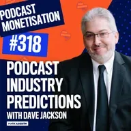 Dave Jackson's Podcast Industry Predictions