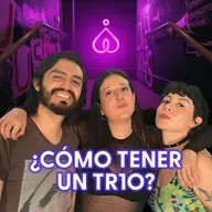 T7. E6. ¡Tríos y relaciones abiertas! Ft. Rico y Bonito Podcast