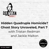 Ep 229: Hidden Quadruple Homicide? Ghost Story Unraveled, Part 7