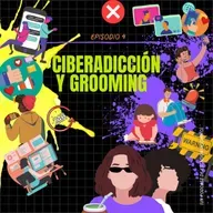 Episodio N°4: La ciberadicción y el Grooming