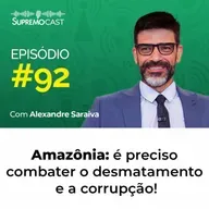 #92 - AMAZÔNIA: É PRECISO COMBATER O DESMATAMENTO E A CORRUPÇÃO!