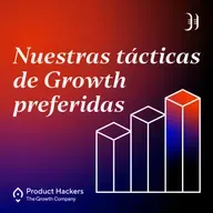 #200 – Nuestras tácticas de Growth favoritas