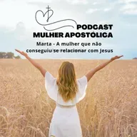 Marta - A mulher que não conseguiu se relacionar com Jesus