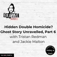 Ep 228: Hidden Quadruple Homicide? Ghost Story Unraveled, Part 6