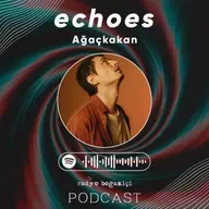 echoes | Ağaçkakan ile olağaniçi dönemler ve prospektüs okumaları