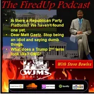 FiredUp Ep 133 - Republican Party platform, Trump Presidency, Matt Gaetz and more!