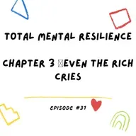 Total Mental Resilience 🎙 Chapter 3 - Even the Rich Cries