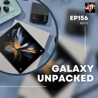 #WTF - EP156 Galaxy Unpacked 2022