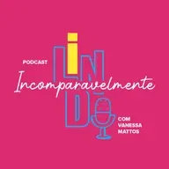 Podcast Incomparavelmente Lindo #228