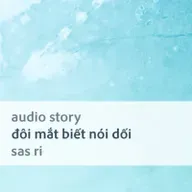 [Audio Story] Đôi mắt biết nói dối - Sas Ri