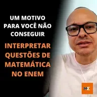 UM MOTIVO PARA VOCÊ NÃO CONSEGUIR INTERPRETAR QUESTÕES DE MATEMÁTICA NO ENEM | MARLOS MENEZES